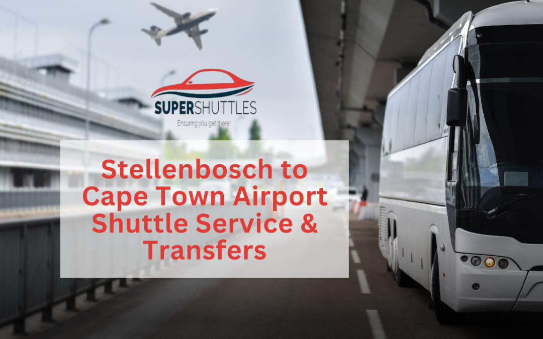 Stellenbosch to Cape Town Airport Shuttle Service & Transfers