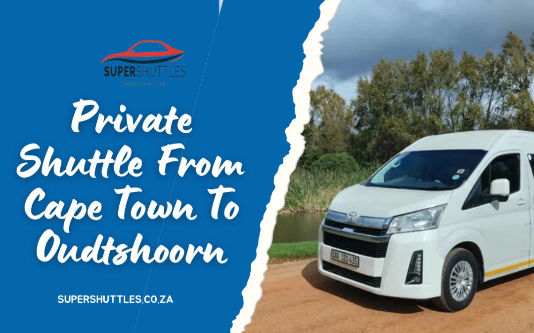 Private Shuttle From Cape Town To Oudtshoorn