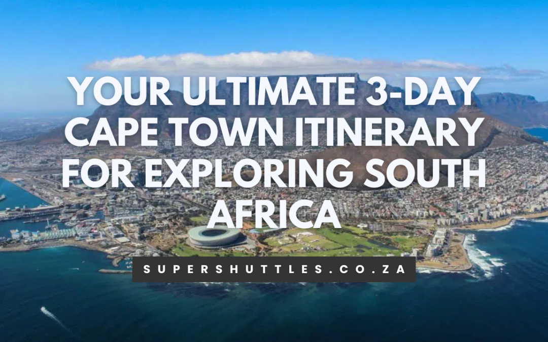 Your Ultimate 3-Day Cape Town Itinerary for Exploring South Africa